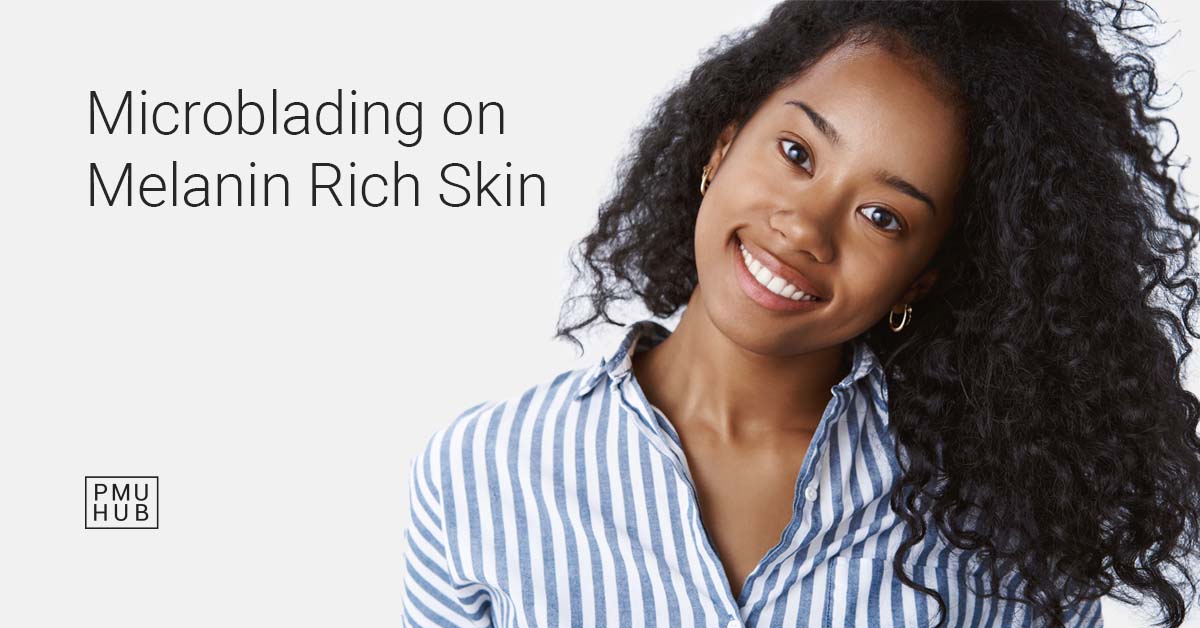 How to Do Microblading on Melanin Rich Skin - All You Need to Know