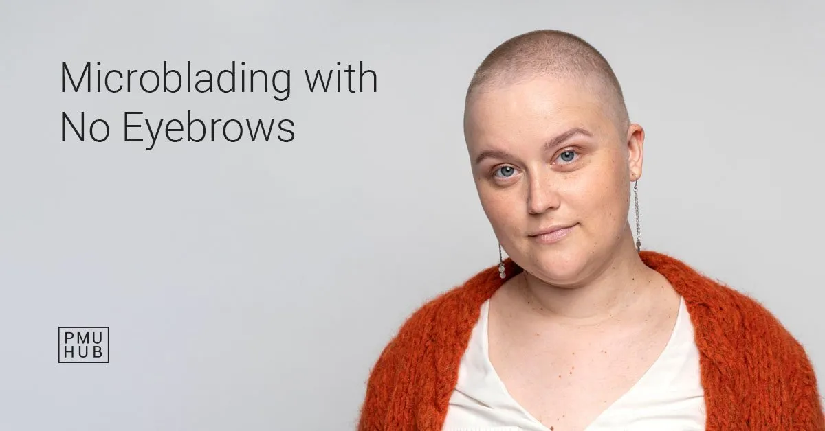 Microblading with No Eyebrows: What Does It Look Like?