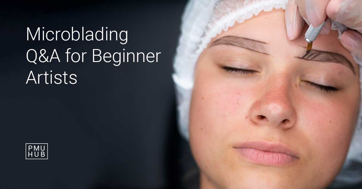 7 Things Microblading Artists Should Know - Q&A for Beginners