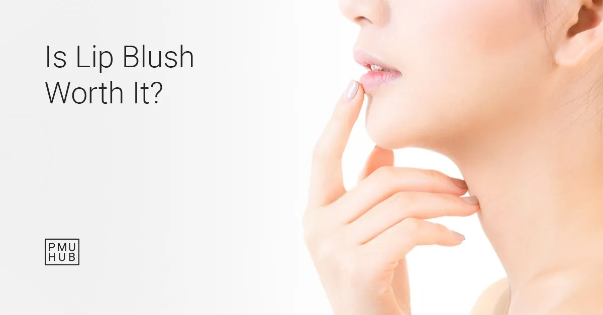 is lip blushing worth it