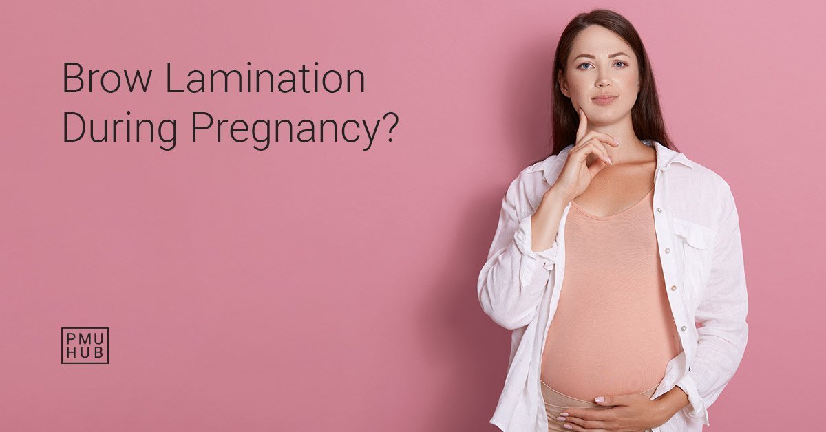 Can I Get My Eyebrows Laminated While Pregnant?
