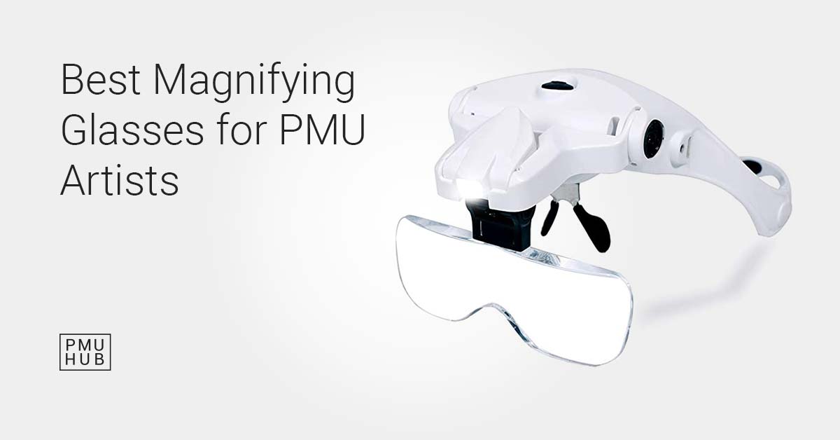 Best Magnifying Glasses for PMU Artists