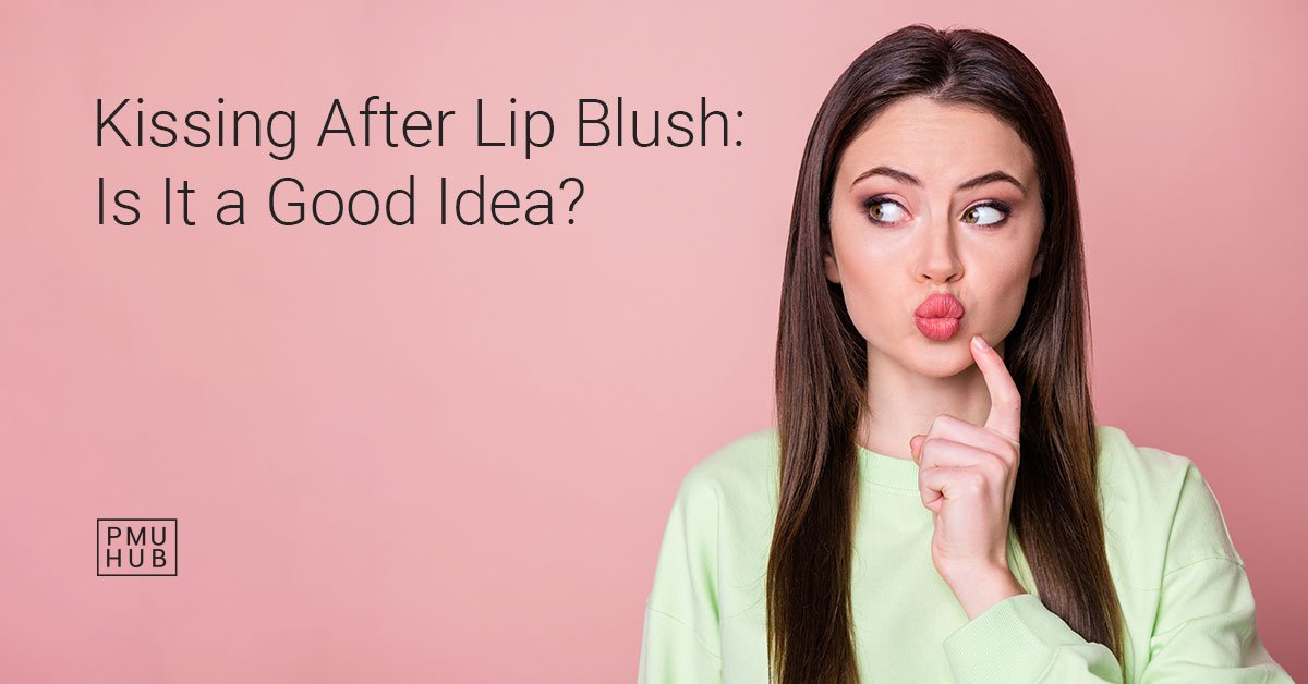 can you kiss after lip blush